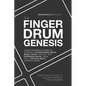 The Finger Drum Genesis: Finger Drumming Beats, Rudiments, Downloadable Resources, Music Chops, and Much More - BECOME A VERSATILE FINGER DRUMMER - Paperback