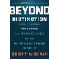Beyond Distinction: How Leaders Transcend the Turbulence of an Ai-Transformed World - Hardcover