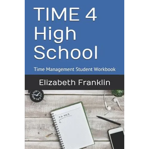 Time 4 High School: Time Management Student Workbook - Paperback