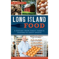 Long Island Food: A History from Family Farms & Oysters to Craft Spirits - Hardcover