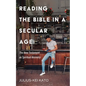 Reading the Bible in a Secular Age: The New Testament as Spiritual Ancestry - Paperback