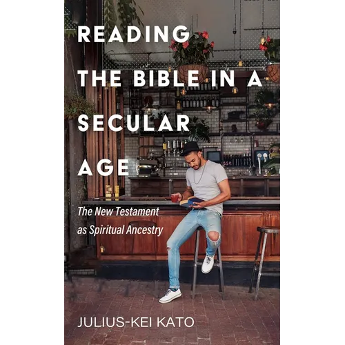 Reading the Bible in a Secular Age: The New Testament as Spiritual Ancestry - Paperback