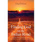 Finding God on the Indian Road: Exploring the Intersectionality Between Native American and Christian Spiritual Living - Hardcover