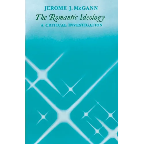 The Romantic Ideology: A Critical Investigation - Paperback