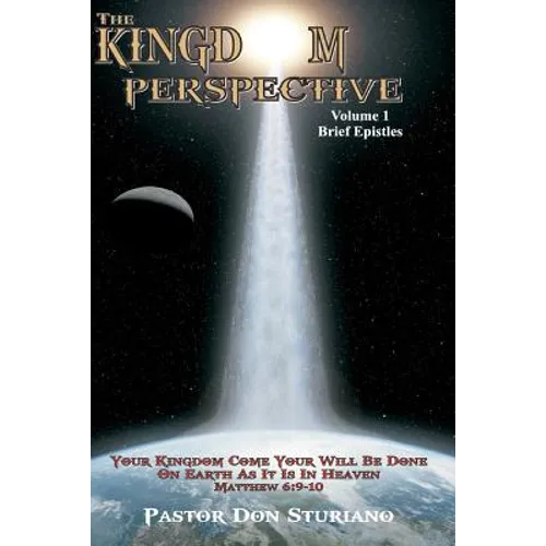 The Kingdom Perspective - Volume 1 Brief Epistles: In this manner, therefore, pray: Our Father in heaven, Hallowed be Your name. Your kingdom come. Yo - Paperback