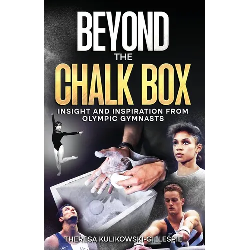 Beyond the Chalk Box: Insight and Inspiration from Olympic Gymnasts - Paperback