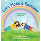 Let's Make a Rainbow: A Yoga Story for Kids - Hardcover
