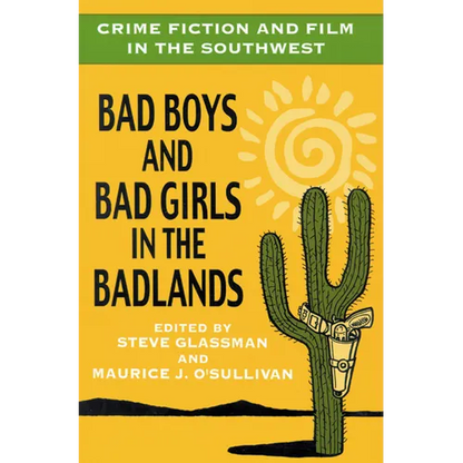 Crime Fiction and Film in the Southwest: Bad Boys and Bad Girls in the Badlands - Paperback