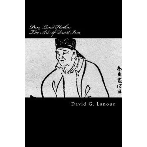 Pure Land Haiku: The Art of Priest Issa: Revised Second Print Edition - Paperback