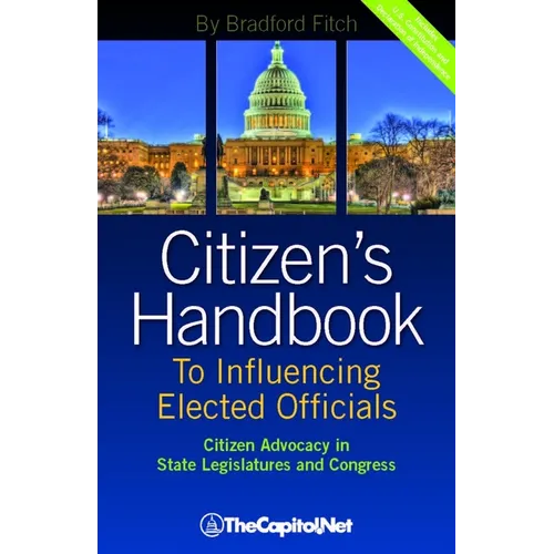 Citizen's Handbook to Influencing Elected Officials: Citizen Advocacy in State Legislatures and Congress: A Guide for Citizen Lobbyists and Grassroots - Paperback