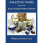 Amazing Ware Made in the East Liverpool Pottery District - Hardcover