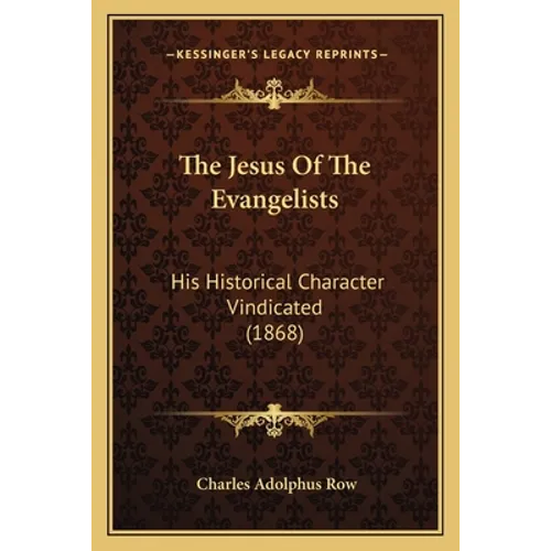 The Jesus Of The Evangelists: His Historical Character Vindicated (1868) - Paperback