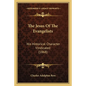 The Jesus Of The Evangelists: His Historical Character Vindicated (1868) - Paperback