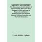 Upham Genealogy; The Descendants Of John Upham, Of Massachusetts, Who Came From England In 1635, And Lived In Weymouth And Malden. Embracing Over Five - Paperback