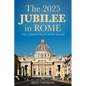 The 2025 Jubilee in Rome: The Complete Pilgrim Guide - Paperback