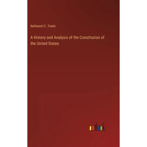 A History and Analysis of the Constitution of the United States - Hardcover