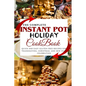 The Complete Instant Pot Holiday Cookbook: Quick and Easy Gluten Free Recipes for Thanksgiving, Christmas, and New Year Celebration - Paperback