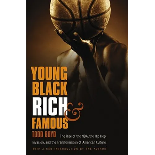 Young, Black, Rich, and Famous: The Rise of the NBA, the Hip Hop Invasion, and the Transformation of American Culture - Paperback