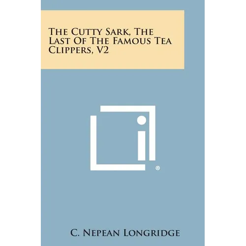 The Cutty Sark, the Last of the Famous Tea Clippers, V2 - Paperback