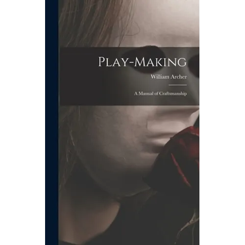 Play-making: a Manual of Craftsmanship - Hardcover