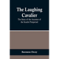 The Laughing Cavalier: The Story of the Ancestor of the Scarlet Pimpernel - Paperback