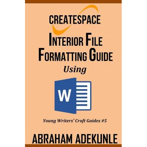 CreateSpace Interior File Formatting Guide Using Microsoft Word: How to Format Your Print-on-Demand Paperback Without Looking Dumb - Paperback