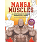 Manga Muscles: An Artist's Guide to Drawing Powerful Male Bodies [With Over 500 Color and B&w Illustrations] - Paperback