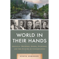 World in Their Hands: Original Thinkers, Doers, Fighters, and the Future of Conservation - Hardcover