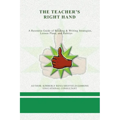 The Teacher's Right Hand: A Resource Guide of Reading & Writing Strategies, Lesson Plans, and Rubrics - Paperback