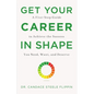 Get Your Career in Shape: A Five-Step Guide to Achieve the Success You Need, Want, and Deserve - Hardcover