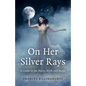 On Her Silver Rays: A Guide to the Moon, Myth and Magic - Paperback
