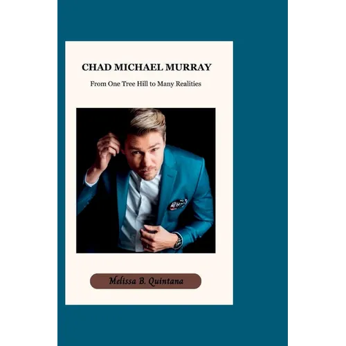 Chad Michael Murray: From One Tree Hill to Many Realities - Paperback