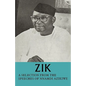 Zik: A Selection from the Speeches of Nnamdi Azikiwe: Governor-General of the Federation of Nigeria Formerly President of T - Paperback