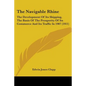 The Navigable Rhine: The Development Of Its Shipping, The Basis Of The Prosperity Of Its Commerce And Its Traffic In 1907 (1911) - Paperback