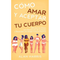 Cómo Amar y Aceptar tu Cuerpo: Descubre las Claves para Enamorarte de tu Cuerpo y Desarrollar una Imagen Corporal Positiva - Paperback
