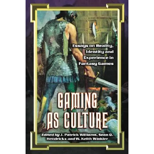 Gaming as Culture: Essays on Reality, Identity and Experience in Fantasy Games - Paperback