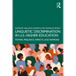 Linguistic Discrimination in US Higher Education: Power, Prejudice, Impacts, and Remedies - Paperback