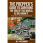 The Prepper's Guide to Surviving the End of the World, as We Know It: Gear, Skills, and Related Know-How - Paperback