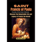 Saint Francis of Paola (Founder of the Order of Minims): Discover the Remarkable Life and Legacy of Francis the Hermit - Paperback