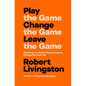Play the Game. Change the Game. Leave the Game.: Pathways to Black Empowerment, Prosperity, and Joy - Hardcover