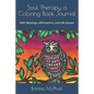 Soul Therapy a Coloring Book Journal: With Blessings, Affirmations, and Life Quotes - Paperback