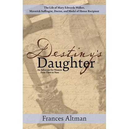Destiny's Daughter: Highlighting the life of Mary Edwards Walker, Maverick Suffragist, Doctor, and Medal of Honor Recipient: An Advocate f - Paperback