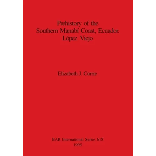 Prehistory of the Southern Manabí Coast, Ecuador. López Viejo - Paperback