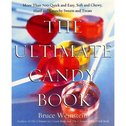 The Ultimate Candy Book: More Than 700 Quick and Easy, Soft and Chewy, Hard and Crunchy Sweets and Treats - Paperback