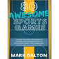 80 Awesome Sports Games: The Epic Teacher Handbook of 80 Indoor & Outdoor Physical Education Games for Elementary and High School Kids - Hardcover