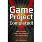 Game Project Completed: How Successful Indie Game Developers Finish Their Projects - Paperback