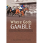 Where Gods Gamble: A Tale of American Mythology - Hardcover
