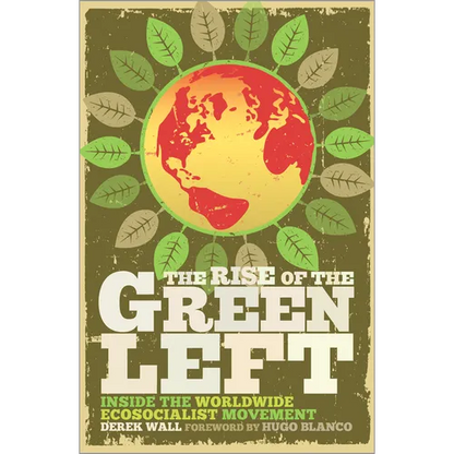 The Rise of the Green Left: Inside the Worldwide Ecosocialist Movement: Inside the Worldwide Ecosocialist Movement - Paperback