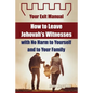 How to Leave Jehovah's Witnesses with No Harm to Yourself and to Your Family - Your Exit Manual - Paperback