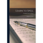 Learn to Spell; a High-school Book - Paperback